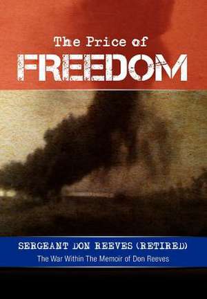 The Price of Freedom de Sergeant Don Reeves (Retired)