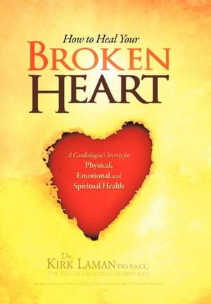 How to Heal Your Broken Heart de Kirk Laman