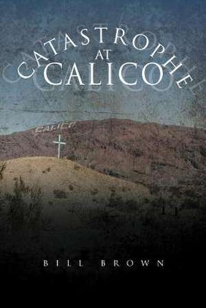 Catastrophe at Calico de Bill Brown