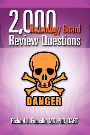 2,000 Toxicology Board Review Questions de Richard J. Fruncillo MD Phd Dabt