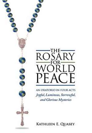 The Rosary for World Peace de Kathleen E. Quasey