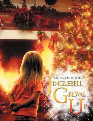 Jinglebell Grows Up de Candice M. Wiester