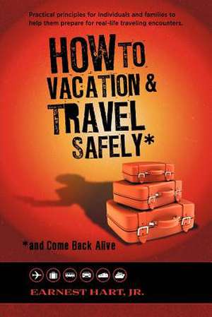 How to Vacation & Travel Safely de Earnest Jr. Hart