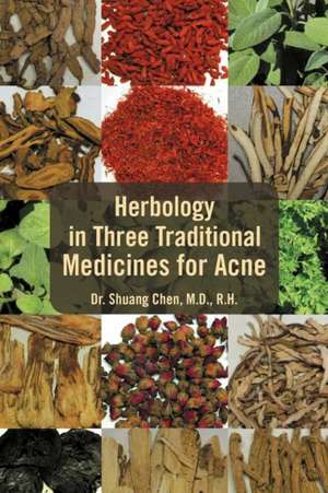 Herbology in Three Traditional Medicines for Acne de Shuang Chen