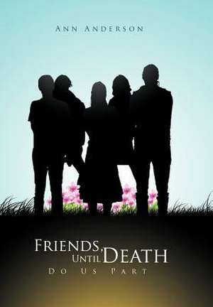 Friends, Until Death Do Us Part de Ann Anderson