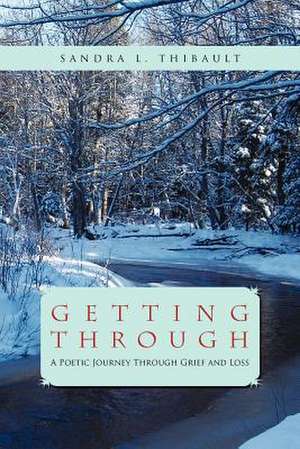 Getting Through de Sandra L. Thibault