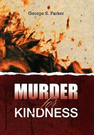 Murder for Kindness de George S. Parker