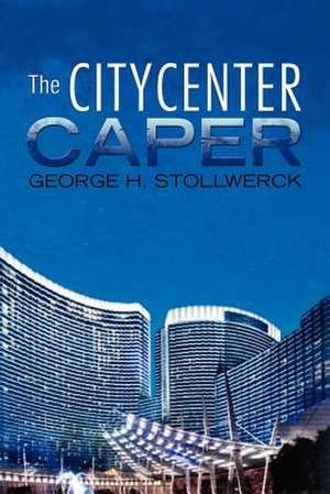 The Citycenter Caper de George H. Stollwerck