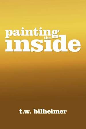 Painting the Inside de T. W. Bilheimer