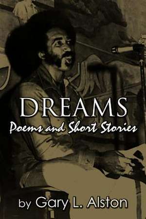 Dreams, Poems and Short Stories de Gary L. Alston