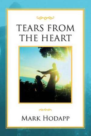 Tears from the Heart de Mark Hodapp