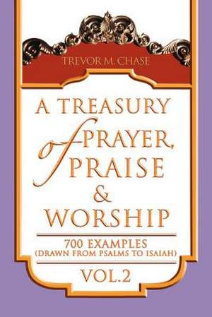 A Treasury of Prayer, Praise & Worship Vol.2 de Trevor M. Chase