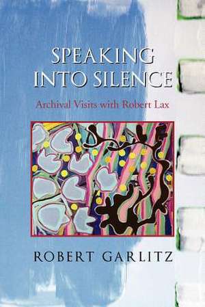 Speaking Into Silence de Robert Garlitz