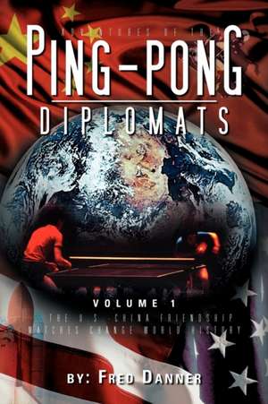 Adventures of the Ping-Pong Diplomats de Fred Danner