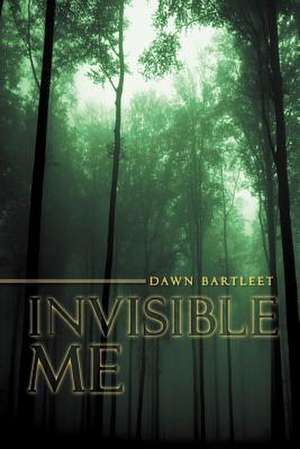 Invisible Me de Dawn Bartleet