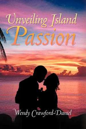 Unveiling Island Passion de Wendy Crawford-Daniel