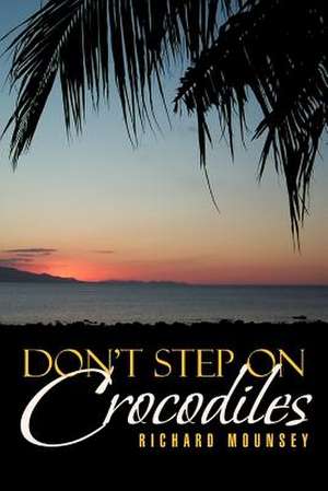 Don't Step on Crocodiles de Richard Mounsey