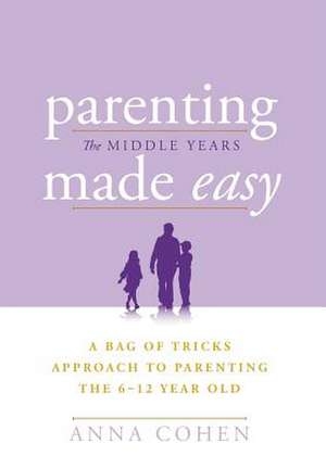 Cohen, A: Parenting Made Easy - The Middle Years