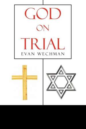 God on Trial de Evan Wechman