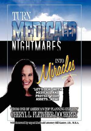 Fletcher-Docherty, C: Turn Medicaid Nightmares Into Miracles