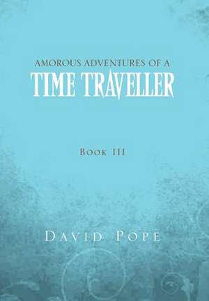 Amorous Adventures of a Time Traveller de David Pope