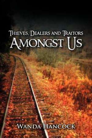 Thieves, Dealers and Traitors Amongst Us de Wanda Hancock