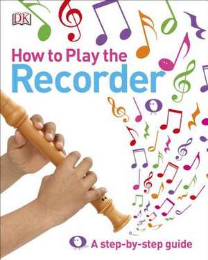 How to Play the Recorder de DK Publishing