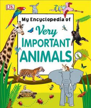 My Encyclopedia of Very Important Animals de DK