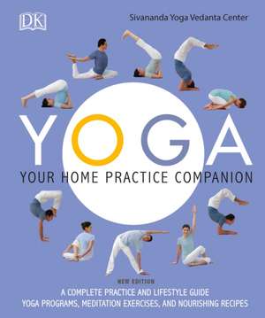 Yoga: Your Home Practice Companion: A Complete Practice and Lifestyle Guide: de Sivananda Yoga Vedanta Centre