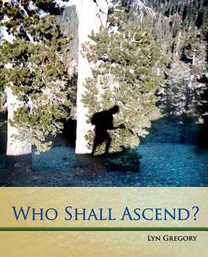 Who Shall Ascend? de Lyn Gregory