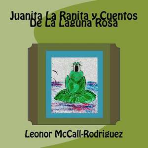 Juanita La Ranita y Cuentos de La Laguna Rosa de Leonor McCall-Rodriguez