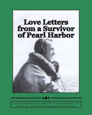 Love Letters from a Survivor of Pearl Harbor de Mrs Yvonne Beauregard Ammerman