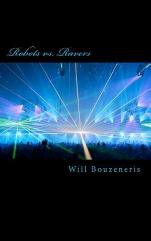 Robots vs. Ravers de Will Bouzeneris