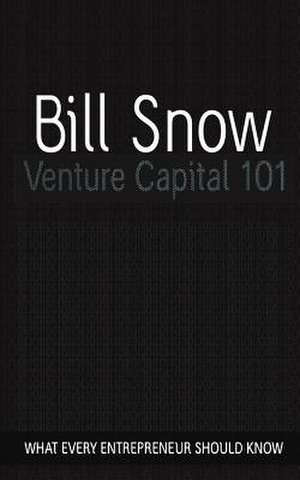 Venture Capital 101 de Bill Snow