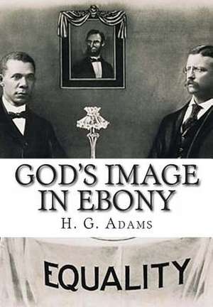 God's Image in Ebony de H. G. Adams