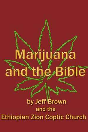 Marijuana and the Bible de Brown Jeff a.