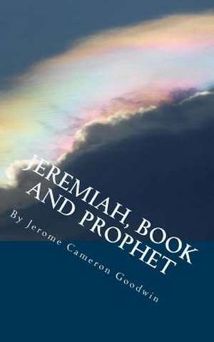 Jeremiah, Book and Prophet de Jerome Cameron Goodwin