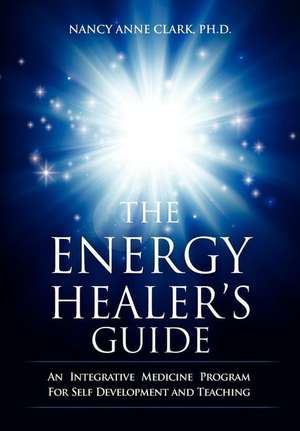 The Energy Healer's Guide de Nancy Anne Clark Phd