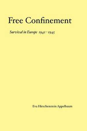 Free Confinement Survival in Europe 1941 1945 de Eva Appelbaum