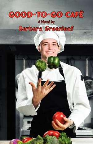 Good-To-Go Cafe de Barbara Greenleaf