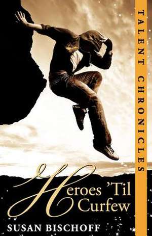 Heroes 'Til Curfew de Susan Bischoff