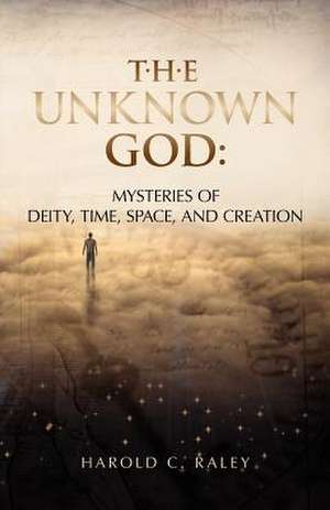 The Unknown God de Harold C. Raley