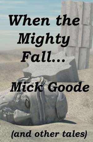 When the Mighty Fall de Mick Goode