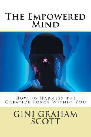 The Empowered Mind de Gini Graham Scott Phd