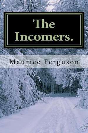 The Incomers. de MR Maurice Poulson Ferguson