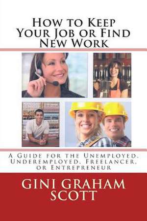 How to Keep Your Job or Find New Work de Gini Graham Scott Phd