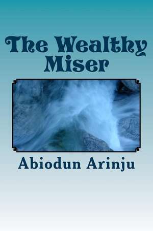 The Wealthy Miser de Abiodun Arinju