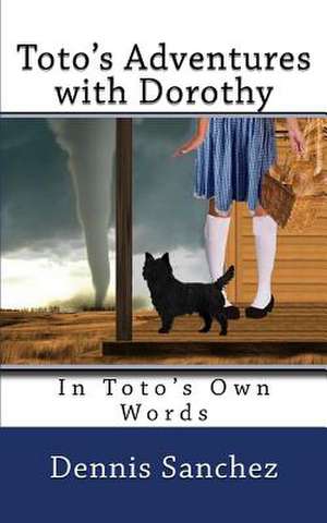 Toto's Adventures with Dorothy de MR Dennis Sanchez