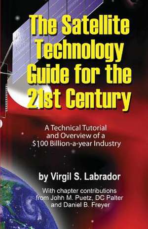 The Satellite Technology Guide for the 21st Century, 2nd. Edition de Virgil Labrador