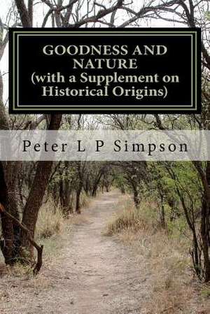 Goodness and Nature (with a Supplement on Historical Origins) de Peter L. P. Simpson